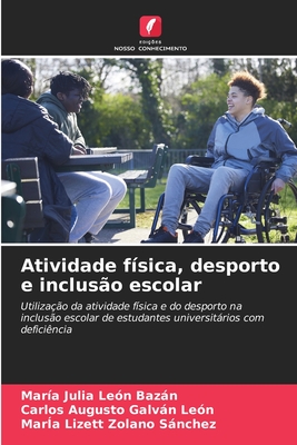 Atividade fsica, desporto e incluso escolar - Len Bazn, Mara Julia, and Galvn Len, Carlos Augusto, and Zolano Snchez, Mara Lizett