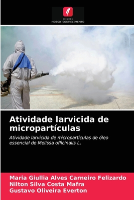 Atividade larvicida de micropart?culas - Felizardo, Maria Giullia Alves Carneiro, and Mafra, Nilton Silva Costa, and Everton, Gustavo Oliveira