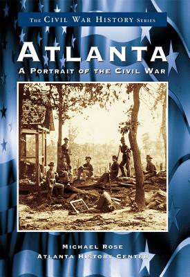 Atlanta:: A Portrait of the Civil War - Rose, Michael, General