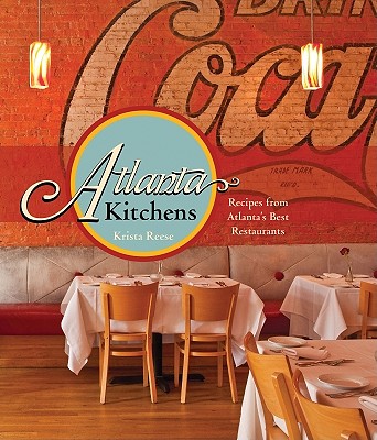 Atlanta Kitchens: Recipes from Atlanta's Best Restaurants - Reese, Krista, and Llewellyn, Deborah Whitlaw (Photographer)