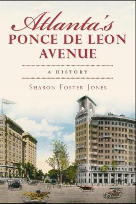 Atlanta's Ponce de Leon Avenue: A History - Jones, Sharon Foster
