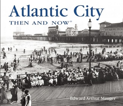 Atlantic City Then and Now - Mauger, Edward Arthur