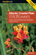 Atlantic Coastal Plain Wildflowers: A Guide to Common Wildflowers of the Coastal Regions of Virginia, North Carolina, South Carolina, Georgia, and Northeastern Florida