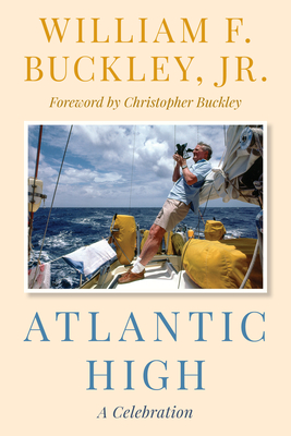 Atlantic High: A Celebration - Buckley, William F, and Buckley, Christopher (Foreword by)