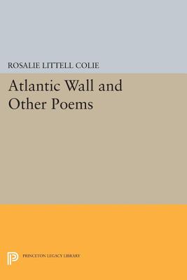 Atlantic Wall and Other Poems - Colie, Rosalie Littell