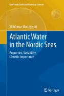 Atlantic Water in the Nordic Seas: Properties, Variability, Climatic Importance