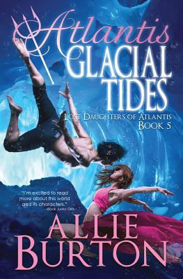 Atlantis Glacial Tides: Lost Daughters of Atlantis - Burton, Allie