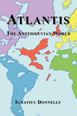 Atlantis: The Antediluvian World - Donnelly, Ignatius, and Sykes, Egerton (Editor)