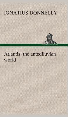 Atlantis: the antediluvian world - Donnelly, Ignatius