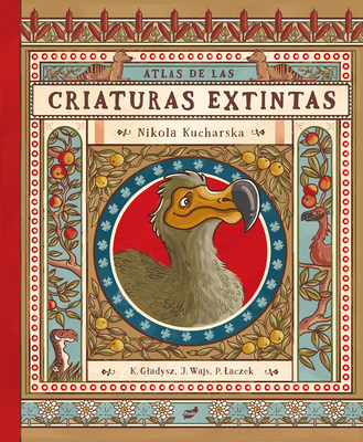 Atlas de Las Criaturas Extintas - Kucharska, Nikola (Illustrator), and Wajs, Joanna, and Gladysz, Katarzyna