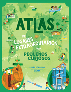 Atlas de Lugares Extraordinarios Para Pequeos Curiosos / Atlas of Extraordinary Places to Discover the World