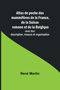 Atlas de poche des mammifres de la France, de la Suisse romane et de la Belgique; avec leur description, moeurs et organisation