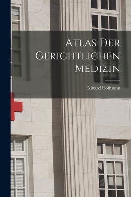 Atlas Der Gerichtlichen Medizin - Hofmann, Eduard