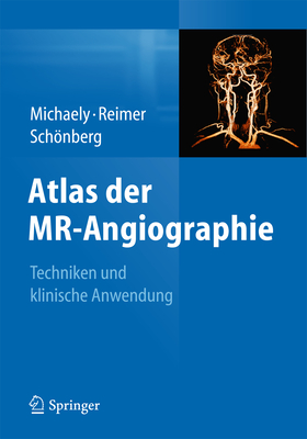 Atlas Der MR-Angiographie: Techniken Und Klinische Anwendung - Michaely, Henrik J (Editor), and Reimer, Peter (Editor), and Schnberg, Stefan O (Editor)