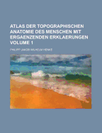 Atlas Der Topographischen Anatomie Des Menschen Mit Ergaenzenden Erklaerungen