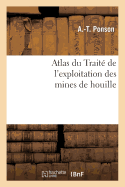 Atlas Du Trait de l'Exploitation Des Mines de Houille