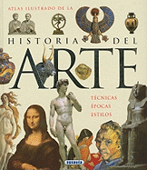 Atlas Ilustrado de la Historia del Arte: Historia, Lenguajes, Epocas, Estilos