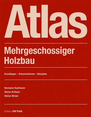 Atlas Mehrgeschossiger Holzbau: Classic Building Material in a Flexible System - Kaufmann, Hermann, and Krtsch, Stefan, and Winter, Stefan