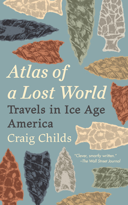 Atlas of a Lost World: Travels in Ice Age America - Childs, Craig