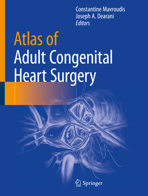 Atlas of Adult Congenital Heart Surgery - Mavroudis, Constantine (Editor), and Dearani, Joseph A (Editor)