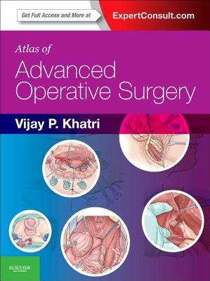 Atlas of Advanced Operative Surgery: Expert Consult - Online and Print - Khatri, Vijay P