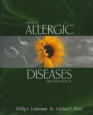 Atlas of Allergic Diseases - McCullough, J, and Lieberman, Phillip L, MD (Editor), and Looney, M (Introduction by), and Blaiss, Michael S, MD (Editor)