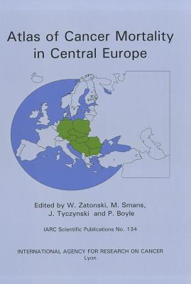 Atlas of Cancer Mortality in Central Europe - Zatonski, W (Editor), and Smans, M (Editor), and Tyczynski, J (Editor)