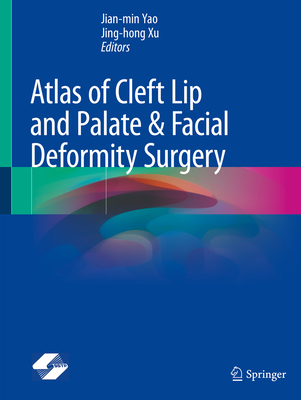 Atlas of Cleft Lip and Palate & Facial Deformity Surgery - Yao, Jian-Min (Editor), and Xu, Jing-Hong (Editor)