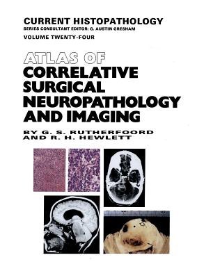 Atlas of Correlative Surgical Neuropathology and Imaging - Rutherfoord, G S, and Hewlett, R H