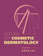 Atlas of Cosmetic Dermatology - Draelos, Zoe Diana, MD