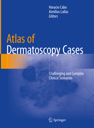 Atlas of Dermatoscopy Cases: Challenging and Complex Clinical Scenarios