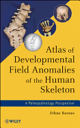 Atlas of Developmental Field Anomalies of the Human Skeleton: A Paleopathology Perspective