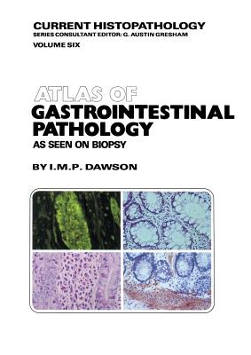 Atlas of Gastrointestinal Pathology: As Seen on Biopsy - Dawson, M, and Morson, T