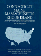Atlas of Historical County Boundaries Maine, Massachusetts, Connecticut, and Rhode Island - Charles Scribners & Sons Publishing (Creator)