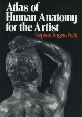 Atlas of Human Anatomy for the Artist - Peck, Stephen Rogers
