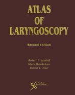 Atlas of Laryngoscopy - Sataloff, Robert Thayer (Editor), and Hawkshaw, Mary (Editor), and Eller, Robert L (Editor)