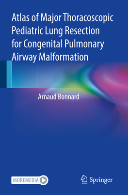 Atlas of Major Thoracoscopic Pediatric Lung Resection for Congenital Pulmonary Airway Malformation - Bonnard, Arnaud