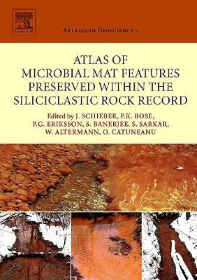 Atlas of Microbial Mat Features Preserved Within the Siliciclastic Rock Record: Volume 2 - Schieber, Juergen (Editor), and Bose, Pradip K (Editor), and Eriksson, P G (Editor)