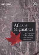 Atlas of Migmatites: Canadian Mineralogist Special Publication; 9