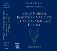 Atlas of Normal Roentgen Variants That May Simulate Disease - Keats, Theodore E, and Anderson, Mark W, MD