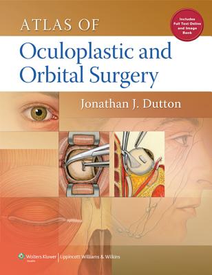 Atlas of Oculoplastic and Orbital Surgery: Includes Full Text Online and Image Bank - Dutton, Jonathan, MD, PhD