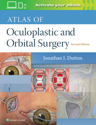 Atlas of Oculoplastic and Orbital Surgery - Dutton, Jonathan, MD, PhD