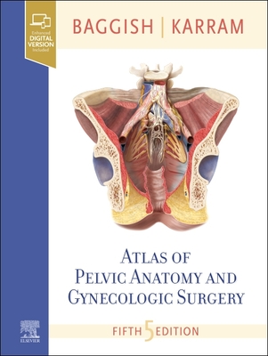 Atlas of Pelvic Anatomy and Gynecologic Surgery - Baggish, Michael S, MD, Facog, and Karram, Mickey M, MD
