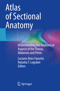 Atlas of Sectional Anatomy: Understanding the Anatomical Aspects of the Thorax, Abdomen and Pelvis