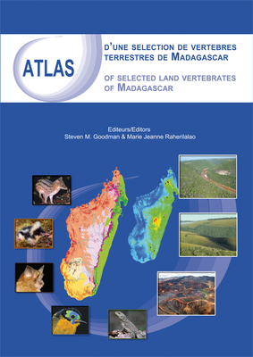 Atlas of Selected Land Vertebrates of Madagascar - Goodman, Steven M (Editor), and Raherilalao, Marie Jeanne (Editor), and Langrand, Olivier, Mr. (Foreword by)