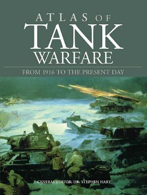 Atlas of Tank Warfare: From 1916 to the Present Day - Hart, Stephen, Dr.