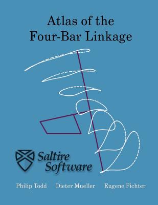 Atlas of the Four-Bar Linkage - Todd, Philip, and Fichter, Eugene (Introduction by), and Mueller, Dieter (Compiled by)