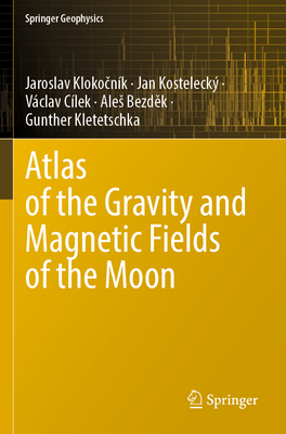 Atlas of the Gravity and Magnetic Fields of the Moon - Klokocnk, Jaroslav, and Kosteleck, Jan, and Clek, Vclav