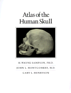 Atlas of the Human Skull - Sampson, H Wayne, and Montgomery, John L, and Henryson, Gary L