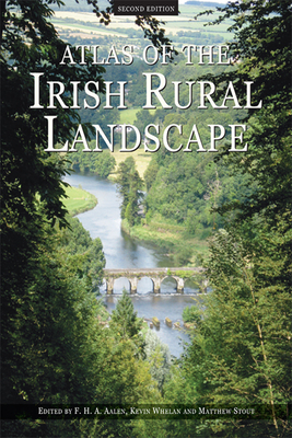 Atlas of the Irish Rural Landscape - Aalen, F H A (Editor), and Whelan, Kevin (Editor), and Stout, Matthew (Editor)